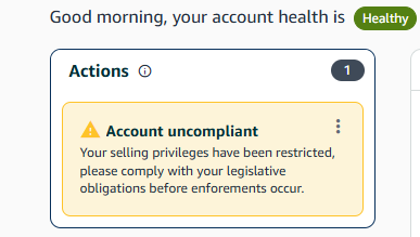 Amazon Account Health showing a green Healthy badge, and immediately below it a warning card headed Account uncompliant saying selling privileges have been restricted and asking the seller to comply before enforcements occur